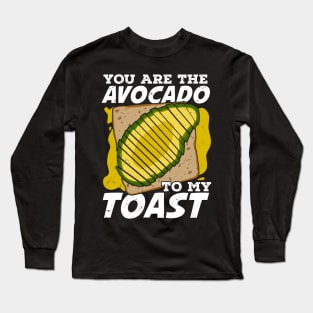 You Are The Avocado To My Toast Long Sleeve T-Shirt